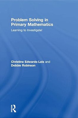Problem Solving In Primary Mathematics: Learning To Investigate!-..