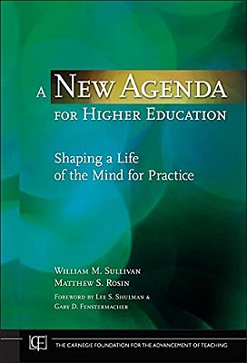 A New Agenda For Higher Education: Shaping A Life Of The Mind For Practice-..