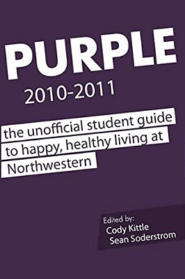 Purple 2010-2011: The Unofficial Student Guide To Happy, Healthy Living At Northwestern-..