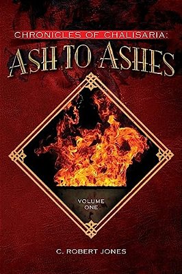 Ash To Ashes: Chronicles Of Chalisaria: Volume One-..
