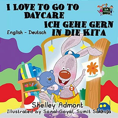 I Love To Go To Daycare Ich Gehe Gern In Die Kita: English German Bilingual Edition-..