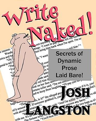 Write Naked!: The Secrets Of Dynamic Prose Laid Bare-..
