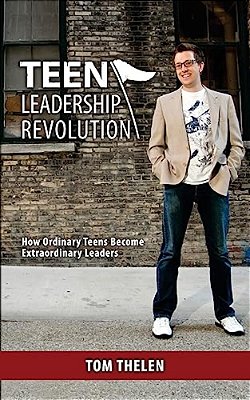 Teen Leadership Revolution: How Ordinary Teens Become Extraordinary Leaders-..
