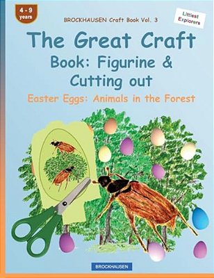 Brockhausen Craft Book Vol. 3 - The Great Craft Book: Figurine & Cutting Out: Easter Eggs: Animals In The Forest-..