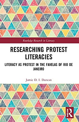 Researching Protest Literacies: Literacy As Protest In The Favelas Of Rio De Janeiro-..