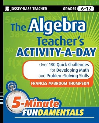 The Algebra Teacher's Activity-A-day, Grades 6-12-..