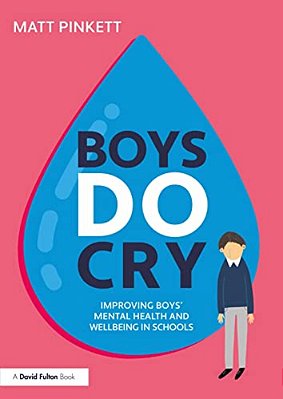 Boys Do Cry: Improving Boys' Mental Health And Wellbeing In Schools-..
