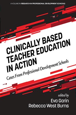 Clinically Based Teacher Education In Action: Cases From Professional Development Schools-..