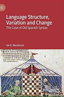 Language Structure, Variation And Change: The Case Of Old Spanish Syntax-..