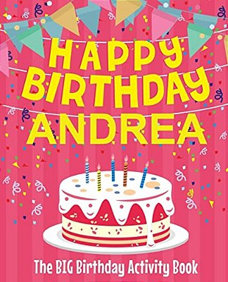 Happy Birthday Andrea - The Big Birthday Activity Book: (Personalized Children's Activity Book)-..