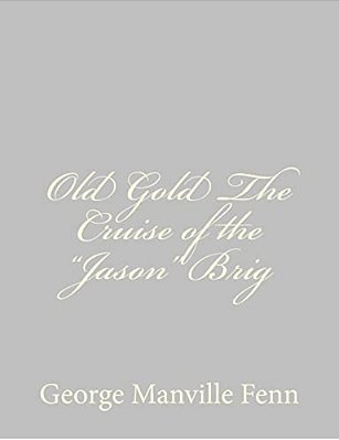 Old Gold The Cruise Of The "Jason" Brig-..
