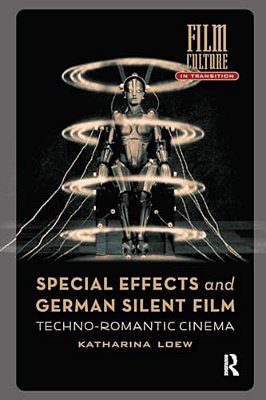 Special Effects And German Silent Film: Techno-Romantic Cinema-..