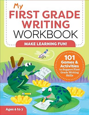 My First Grade Writing Workbook: 101 Games And Activities To Support First Grade Writing Skills-..
