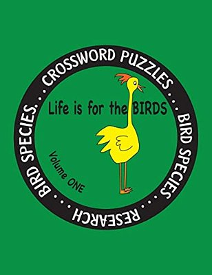Life Is For The Birds Volume One: Research And Complete Crossword Puzzles On The Atlantic Puffin, Brown Kiwi, Crab Plover, Elf Owl, Fairy Penguin, Gam-..