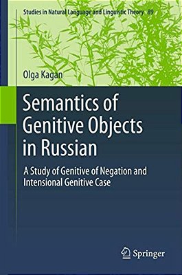 Semantics Of Genitive Objects In Russian: A Study Of Genitive Of Negation And Intensional Genitive Case-..