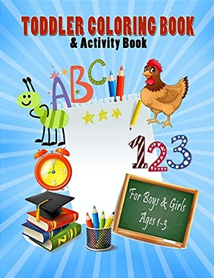Toddler Coloring Book & Activity Book For Boys & Girls Ages 1-3: Big Book 8.5" X 11" First Easy Alphabet Words, Numbers & Shapes For Early Learning-..
