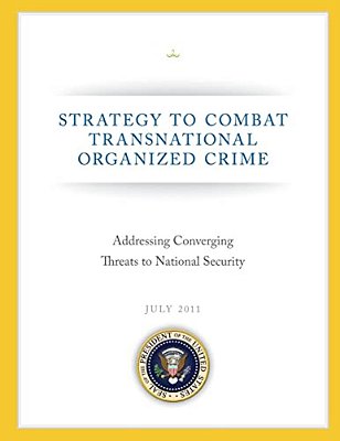 Strategy To Combat Transnational Organized Crime: Addressing Converging Threats To National Security-..