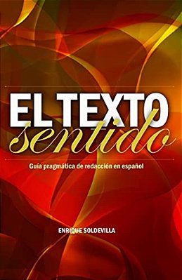 El Texto Sentido: Guía Pragmática De Redacción En Español-..
