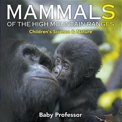 Mammals Of The High Mountain Ranges Children's Science & Nature-..