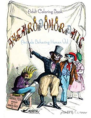 Anthropomorphic Adult Coloring Book: Feat. Drawings By 19Th Century French Caricaturist, J. J. Grandville-..