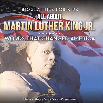 Biographies For Kids - All About Martin Luther King Jr.: Words That Changed America - Children's Biographies Of Famous People Books-..