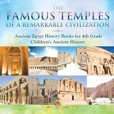 The Famous Temples Of A Remarkable Civilization - Ancient Egypt History Books For 4Th Grade Children's Ancient History-..