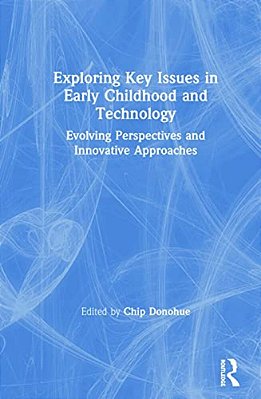 Exploring Key Issues In Early Childhood And Technology: Evolving Perspectives And Innovative Approaches-..
