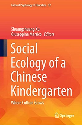 Social Ecology Of A Chinese Kindergarten: Where Culture Grows-..