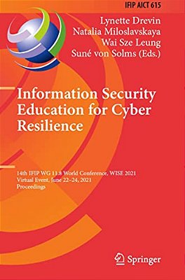 Information Security Education For Cyber Resilience: 14Th Ifip Wg 11.8 World Conference, Wise 2021, Virtual Event, June 22-24, 2021, Proceedings-..