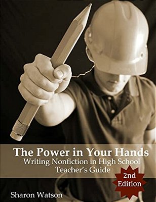The Power In Your Hands: Writing Nonfiction In High School, 2ND Edition: Teacher's Guide-..