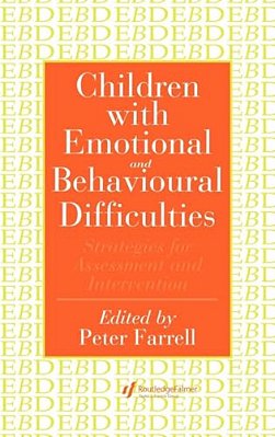 Children With Emotional And Behavioural Difficulties: Strategies For Assessment And Intervention-..