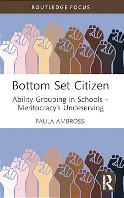 Bottom Set Citizen: Ability Grouping In Schools - Meritocracy's Undeserving-..