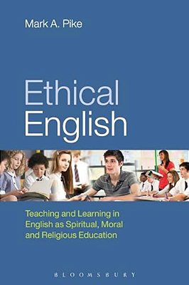 Ethical English: Teaching And Learning In English As Spiritual, Moral And Religious Education-..