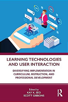 Learning Technologies And User Interaction: Diversifying Implementation In Curriculum, Instruction, And Professional Development-..
