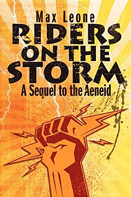 Riders On The Storm: A Sequel To The Aeneid-..
