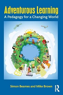 Adventurous Learning: A Pedagogy For A Changing World-..