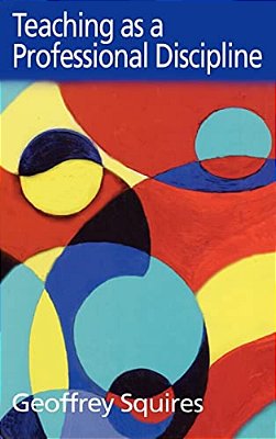 Teaching As A Professional Discipline: A Multi-Dimensional Model-..