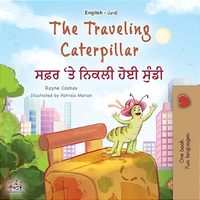 The Traveling Caterpillar (English Punjabi Gurmukhi Bilingual Book For Kids)-..