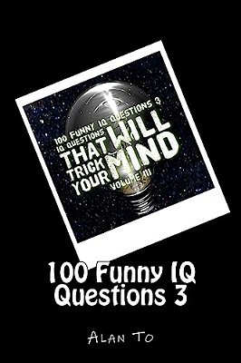 100 Funny Iq Questions 3: Iq Questions That Will Trick Your Mind-..
