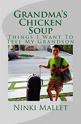 Grandma's Chicken Soup: Things I Want To Tell My Grandson-..