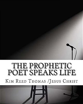 The Prophetic Poet Speaks Life: The Prophetic Poet Speaks Life-..