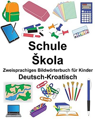 Deutsch-Kroatisch Schule/Skola Zweisprachiges Bildwörterbuch Für Kinder-..