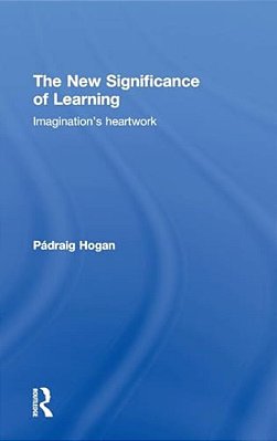 The New Significance Of Learning: Imagination's Heartwork-..