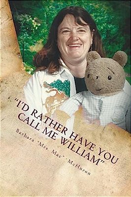 I'd Rather Have You Call Me William: 42 Years On The Mommy Track As A Teacher-..