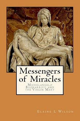 Messengers Of Miracles: Michelangelo Buonarroti And The Virgin Mary-..