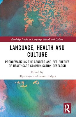 Language, Health And Culture: Problematizing The Centers And Peripheries Of Healthcare Communication Research-..