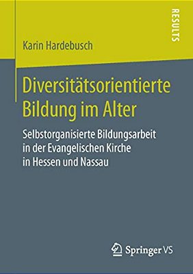 Diversitätsorientierte Bildung Im Alter: Selbstorganisierte Bildungsarbeit In Der Evangelischen Kirche In Hessen Und Nassau-..