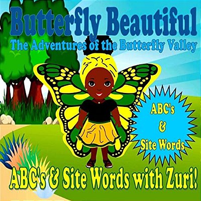 Butterfly Beautiful The Adventures Of The Butterfly Valley: Abc's & Site Words With Zuri-..
