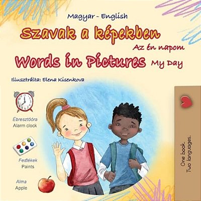 Words In Pictures - My Day (Hungarian English Bilingual Children's Book)-..