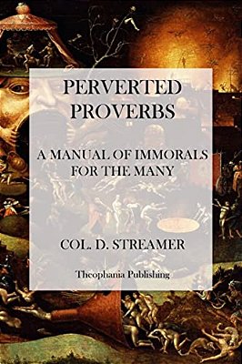 Perverted Proverbs: A Manual Of Immorals For The Many-..